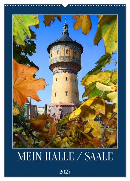 MEIN HALLE / SAALE (Wandkalender 2027 DIN A2 hoch) CALVENDO Monatskalender