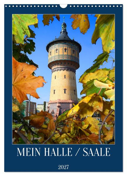 MEIN HALLE / SAALE (Wandkalender 2027 DIN A3 hoch) CALVENDO Monatskalender