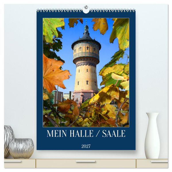 MEIN HALLE / SAALE (hochwertiger Premium Wandkalender 2027 DIN A2 hoch) Kunstdruck in Hochglanz