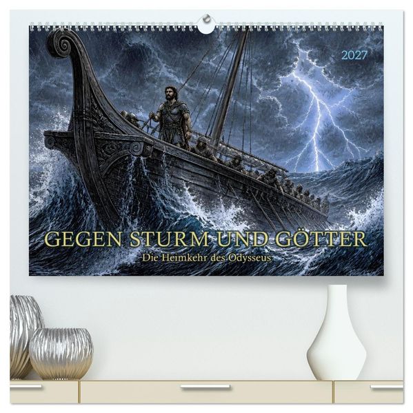 Gegen Sturm und Götter: Die Heimkehr des Odysseus (hochwertiger Premium Wandkalender 2027 DIN A2 quer) Kunstdruck in Hochglanz