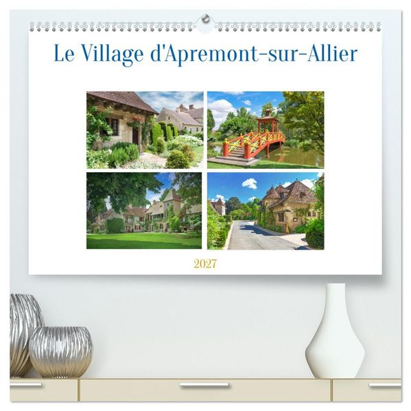 Le Village d'Apremont-sur-Allier (hochwertiger Premium Wandkalender 2027 DIN A2 quer) Kunstdruck in Hochglanz