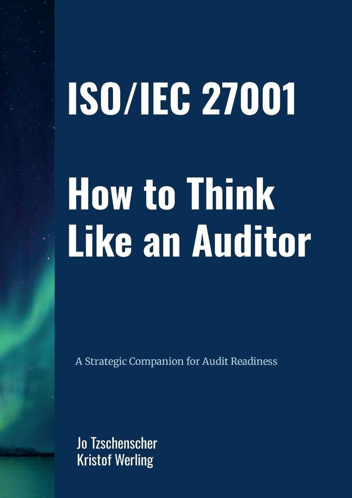 ISO/IEC 27001 How to Think Like an Auditor