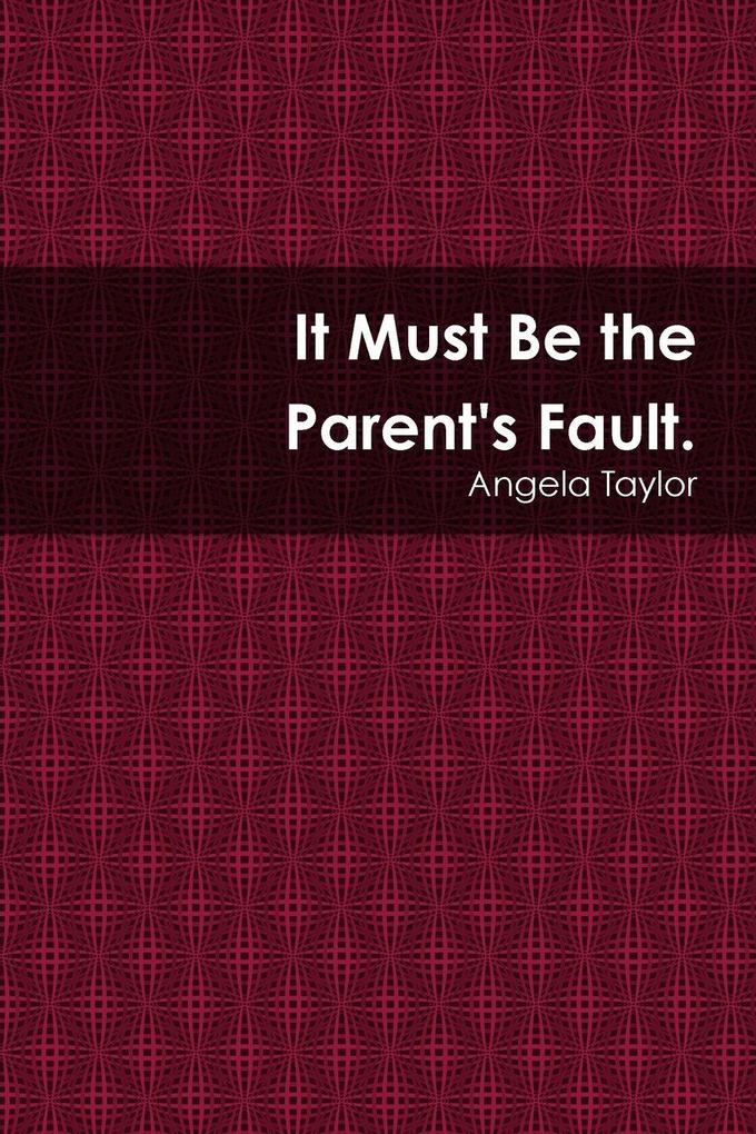 It Must Be the Paren'ts Fault