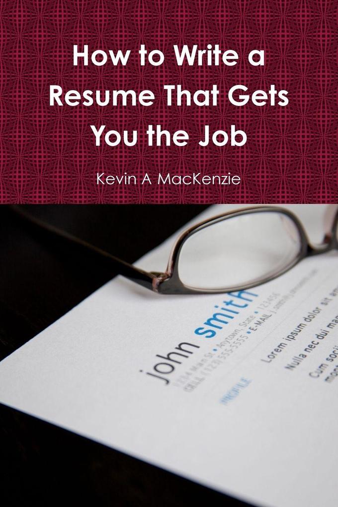 How to Write a Resume That Gets You the Job