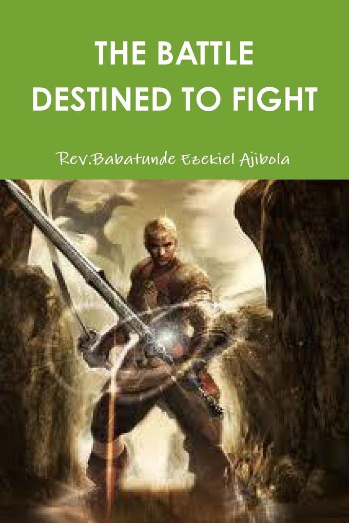 THE BATTLE DESTINED TO FIGHT