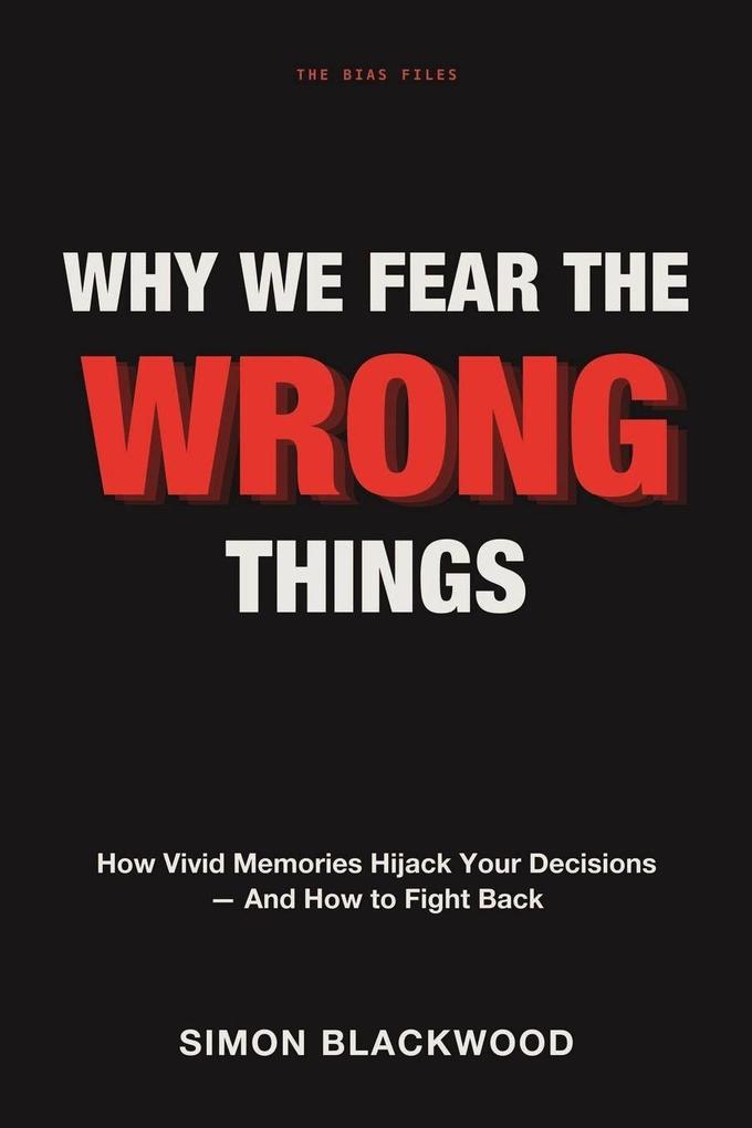 Why We Fear the Wrong Things