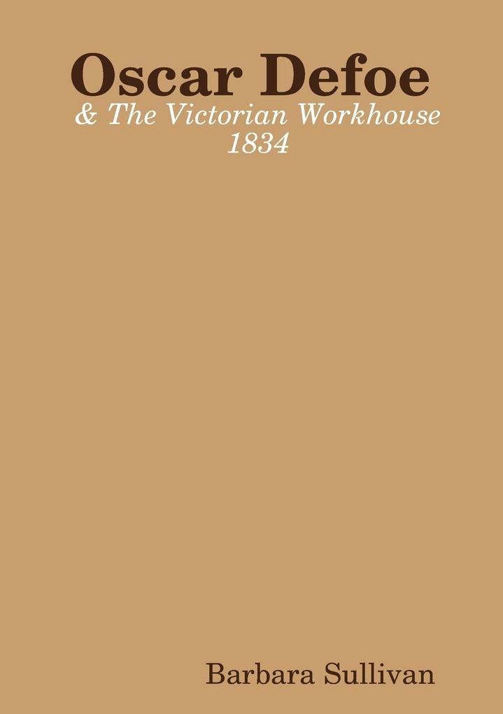 Oscar Defoe and The Victorian Workhouse 1834