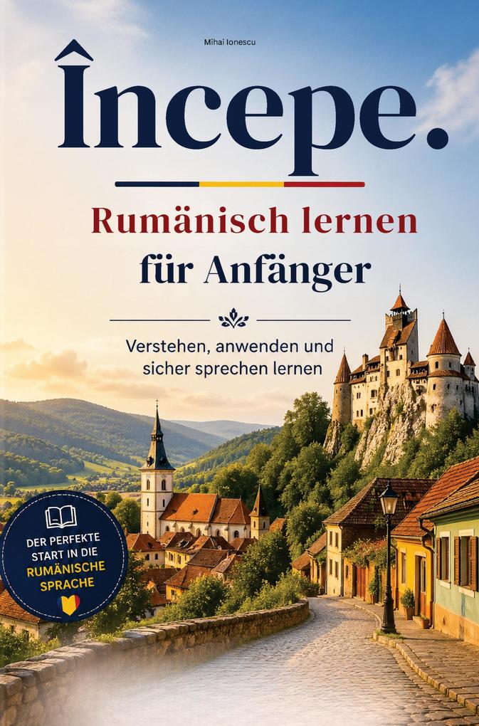 Începe. - Rumänisch lernen für Anfänger: Verstehen anwenden und sicher sprechen lernen