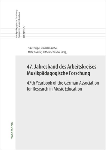47. Jahresband des Arbeitskreises Musikpädagogische Forschung/47th Yearbook of the German Association for Research in Music Education