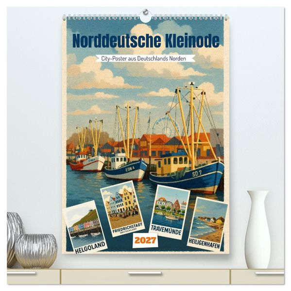 Norddeutsche Kleinode - City Poster (hochwertiger Premium Wandkalender 2027 DIN A2 hoch) Kunstdruck in Hochglanz