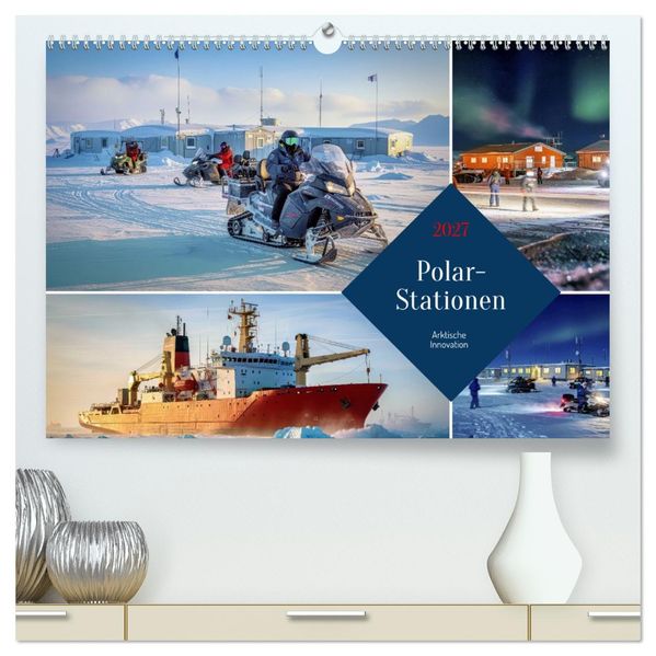 Polar-Stationen (hochwertiger Premium Wandkalender 2027 DIN A2 quer) Kunstdruck in Hochglanz