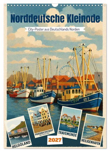 Norddeutsche Kleinode - City Poster (Wandkalender 2027 DIN A3 hoch) CALVENDO Monatskalender