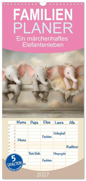 Familienplaner 2027 - Ein märchenhaftes Elefantenleben mit 5 Spalten (Wandkalender 21 x 45 cm) CALVENDO