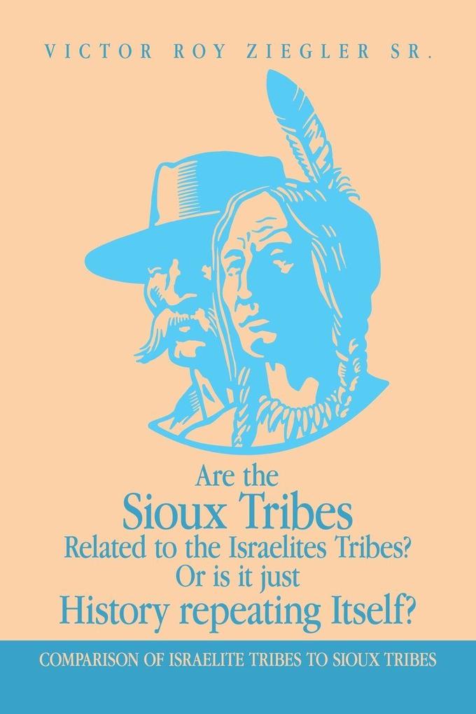 Are the Sioux Tribes Related to the Israelites Tribes? Or is it just History repeating Itself?