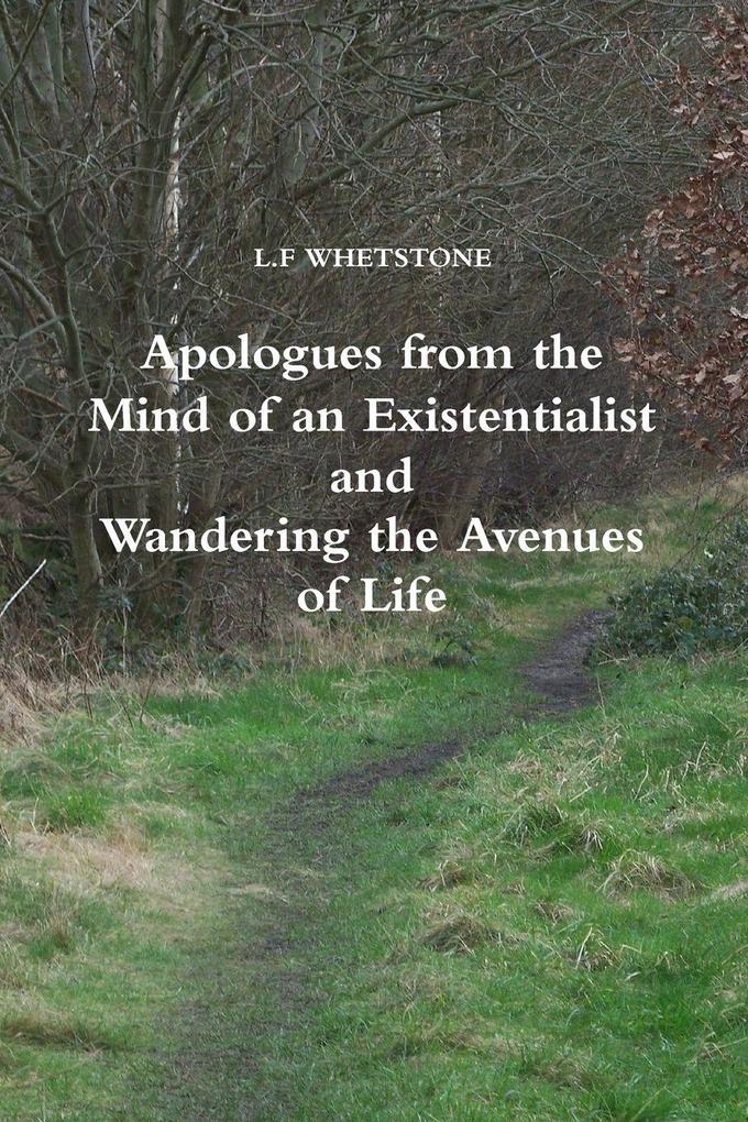 Apologues from the Mind of an Existentialist and Wandering the Avenues of Life