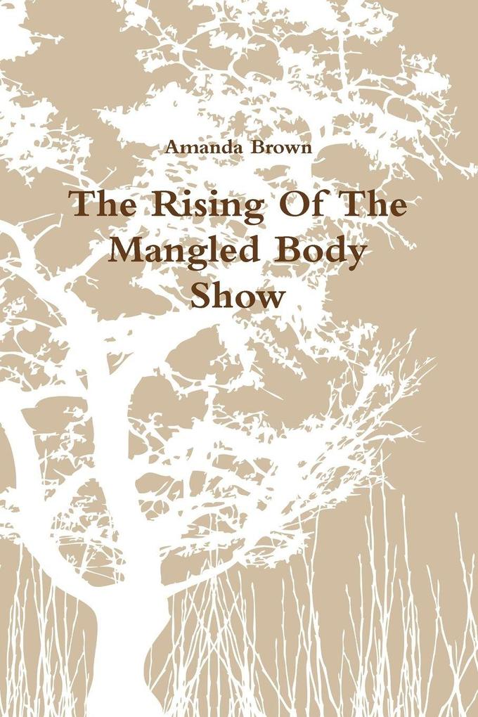 The Rising Of The Mangled Body Show