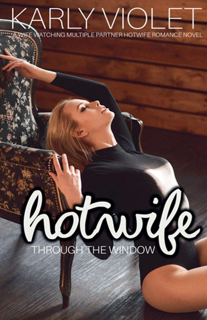Hotwife Through The Window - A Wife Watching Multiple Partner Hotwife Romance Novel