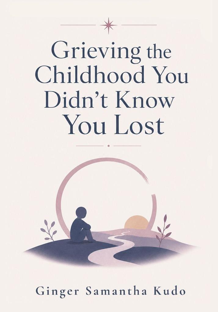 Grieving the Childhood You Didn't Know You Lost
