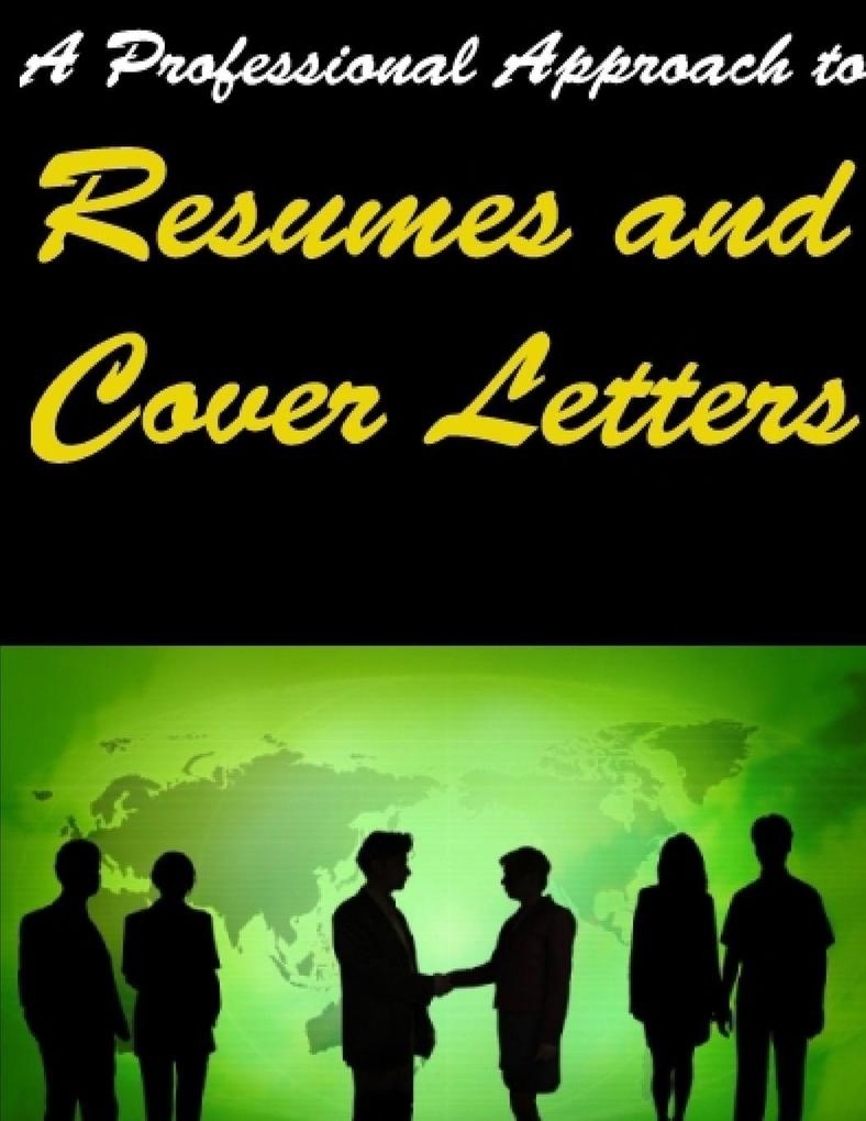 A Professional Approach to Resumes and Cover Letters