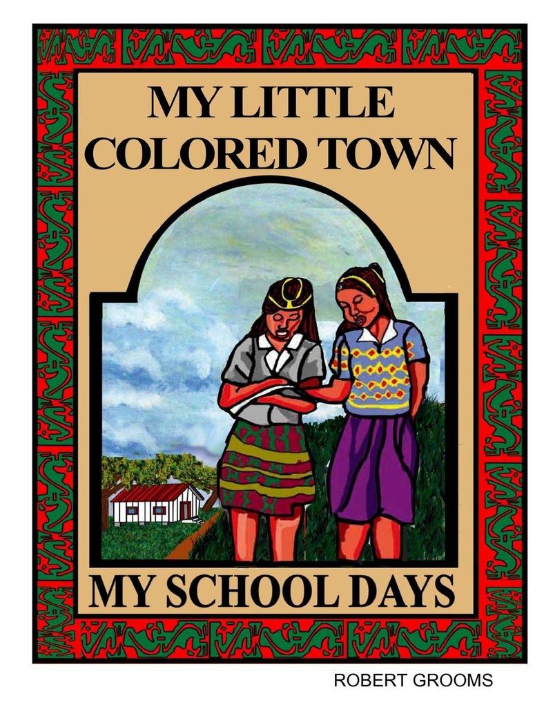 MY LITTLE COLORED TOWN MY SCHOOL DAYS
