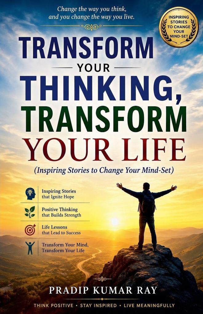 Transform Your Thinking Transform Your Life (Inspiring Stories to Change Your Mind-Set)