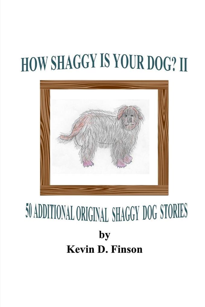 HOW SHAGGY IS YOUR DOG? II -- 50 Additional Original Shaggy Dog Stories