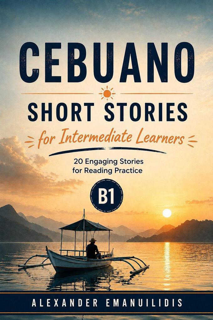Cebuano Short Stories for Intermediate Learners (B1): 20 Engaging Stories for Reading Practice