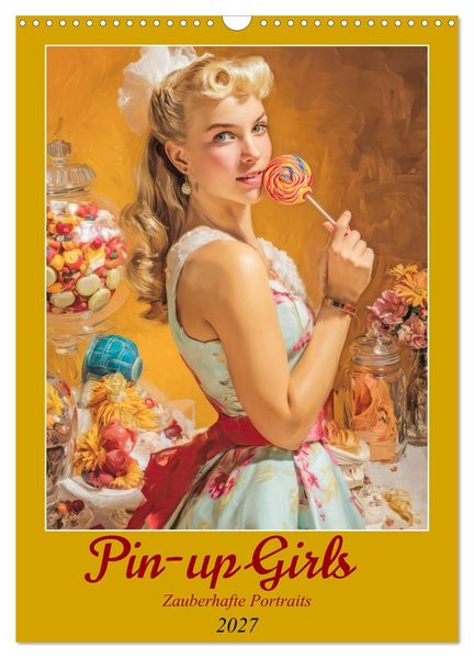 Pin-up Girls - Zauberhafte Portraits (Wandkalender 2027 DIN A3 hoch) CALVENDO Monatskalender