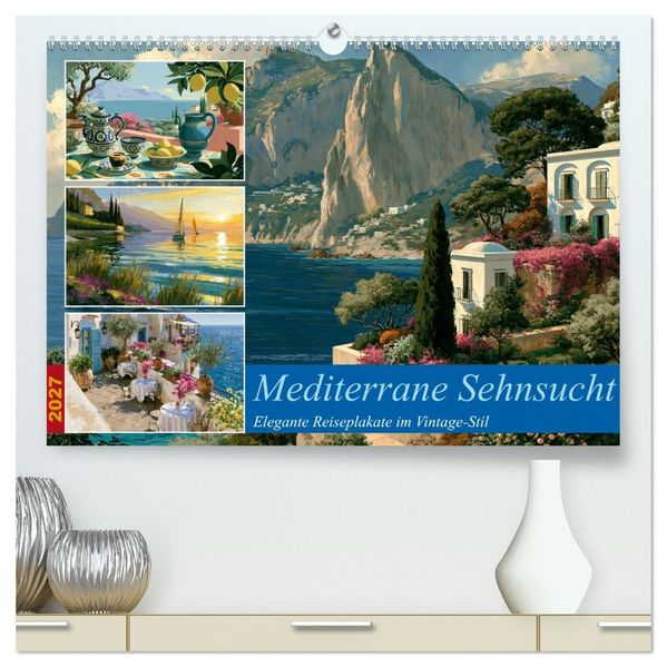 Mediterrane Sehnsucht (hochwertiger Premium Wandkalender 2027 DIN A2 quer) Kunstdruck in Hochglanz