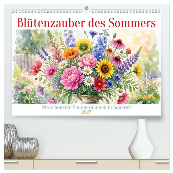 Blütenzauber des Sommers (hochwertiger Premium Wandkalender 2027 DIN A2 quer) Kunstdruck in Hochglanz