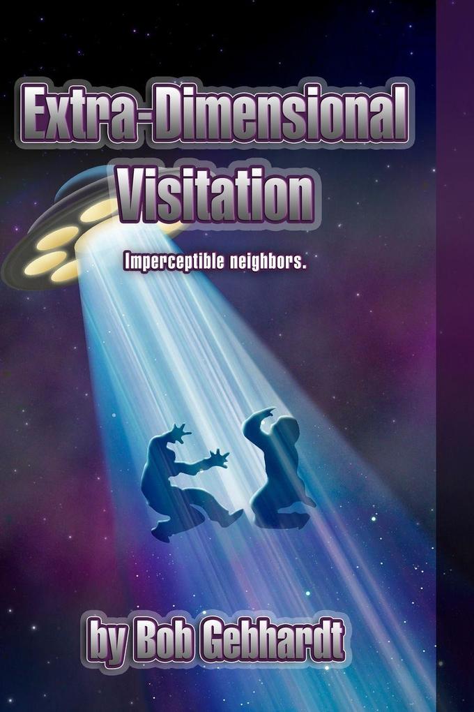 Extra Dimensional Visitation (Large Print)