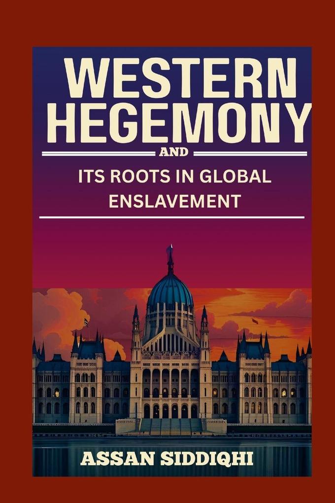 Western Hegemony and Its Roots in Global Enslavement