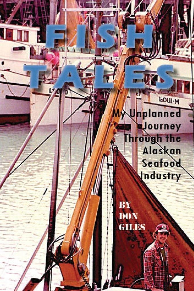 Fish Tales - My Unplanned Journey Through the Alaskan Seafood Industry
