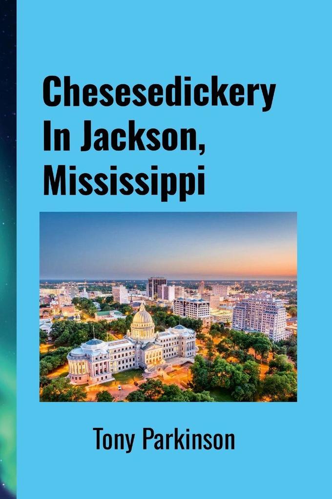 Chesesedickery In Jackson Mississippi