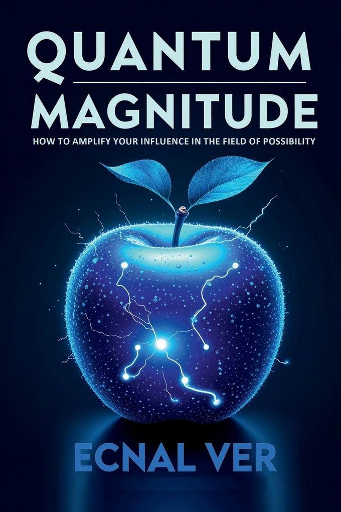 Quantum Magnitude - How to Amplify Your Influence in the Field of Possibility