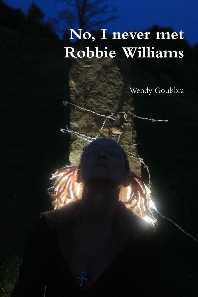 No I never met Robbie Williams