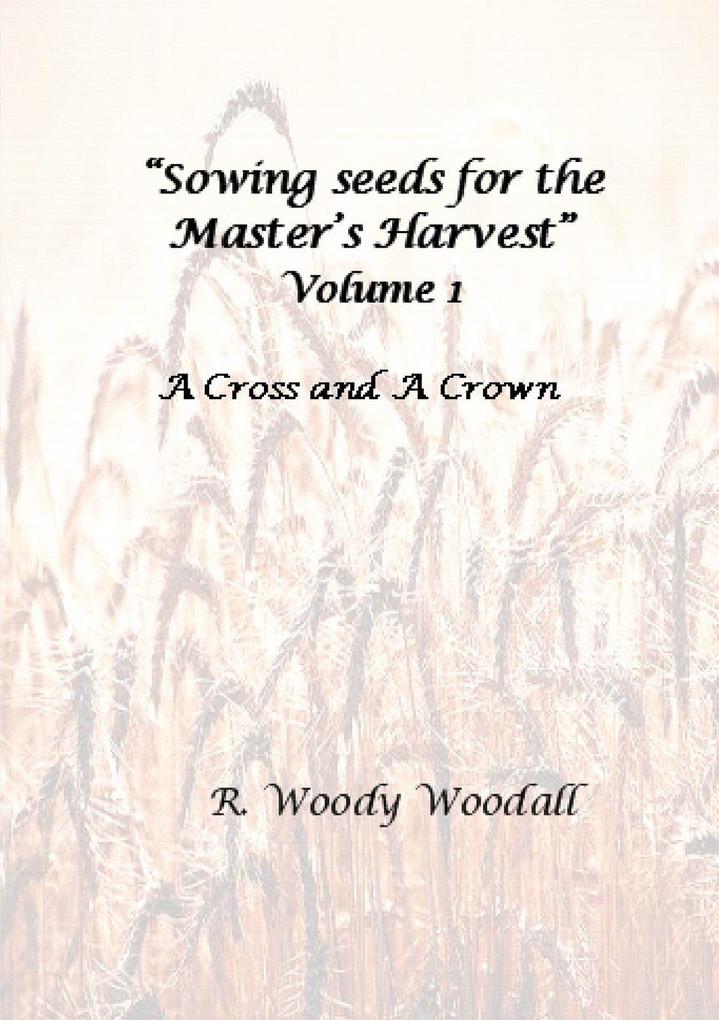 Sowing seeds for the Master's Harvest Volume 1