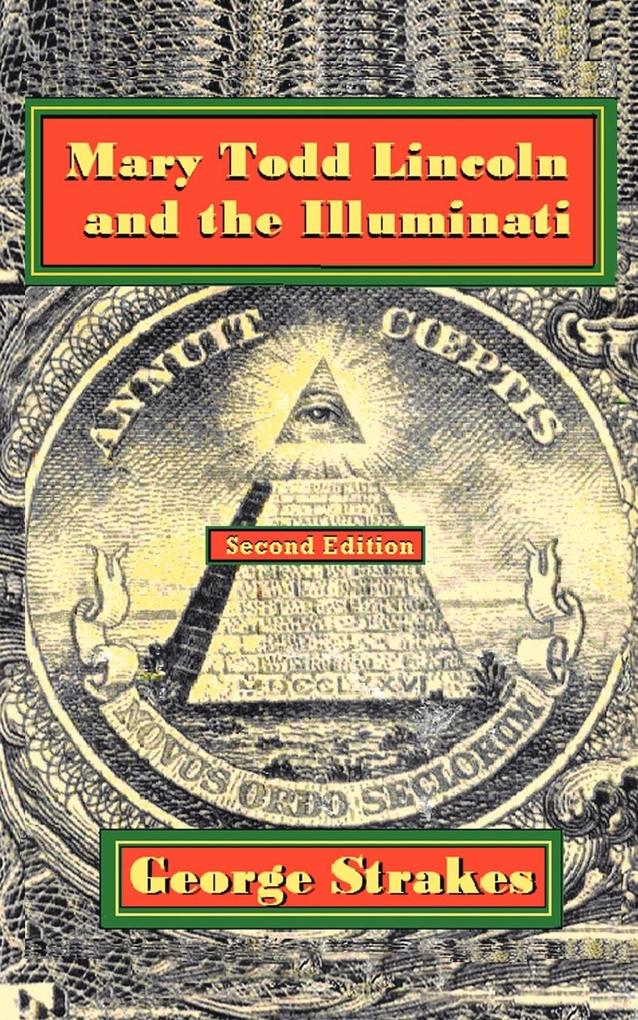 Mary Todd Lincoln and the Illuminati - George Strakes