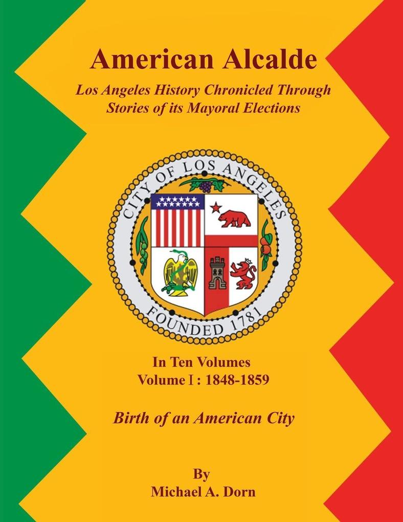 American Alcalde Los Angeles History Chronicled Through Stories of its Mayoral Elections