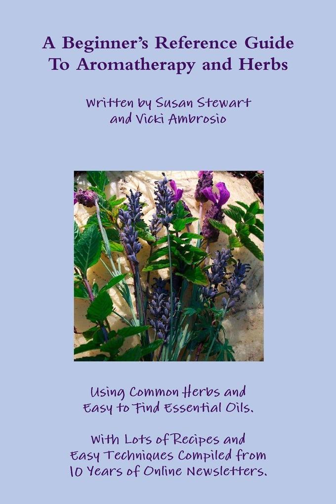 A Beginner's Reference Guide To Aromatherapy and Herbs