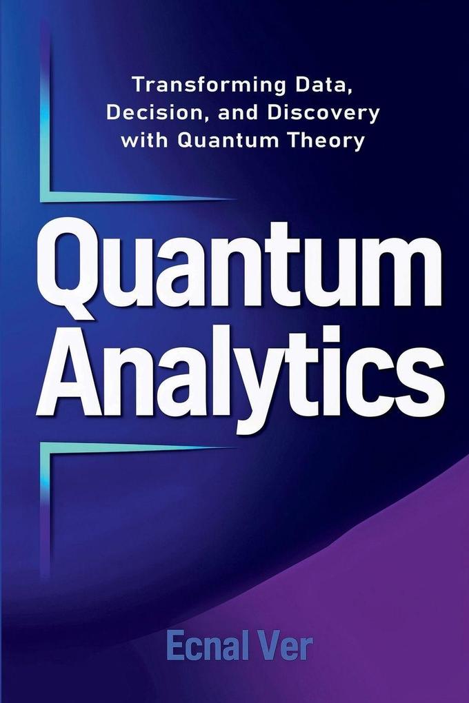 Quantum Analytics Transforming Data Decision and Discovery with Quantum Theory