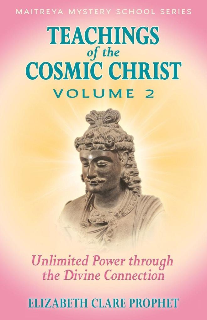 Teachings of the Cosmic Christ Unlimited Power through the Divine Connection