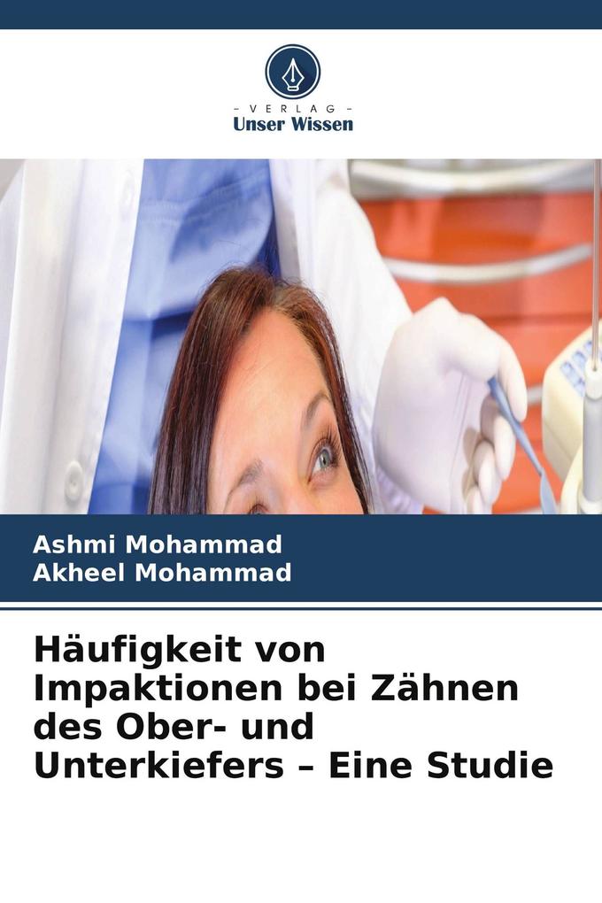 Häufigkeit von Impaktionen bei Zähnen des Ober- und Unterkiefers - Eine Studie