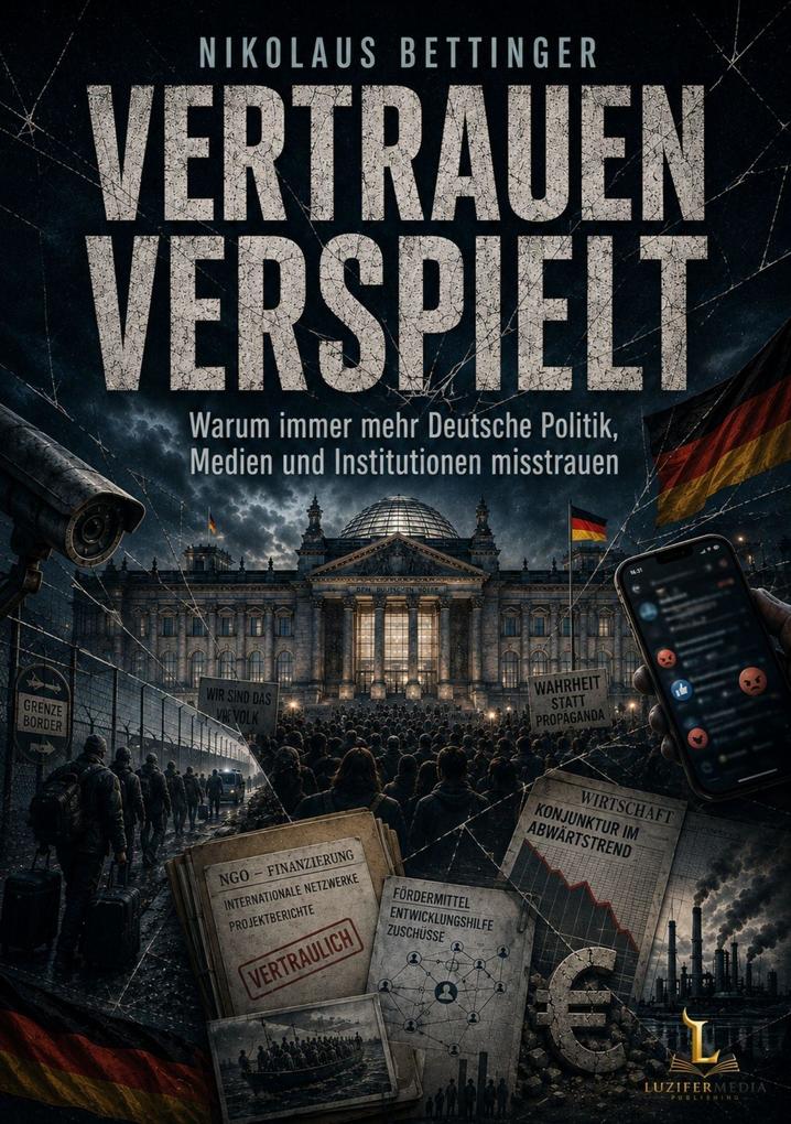 Vertrauen verspielt - Warum immer mehr Deutsche Politik Medien und Institutionen misstrauen