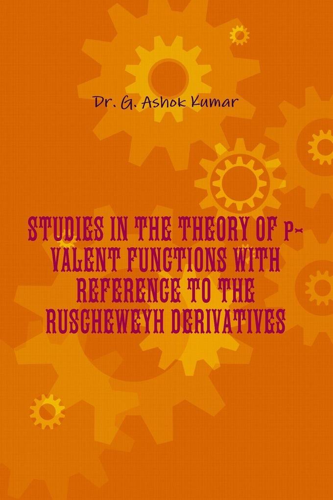 STUDIES IN THE THEORY OF p-VALENT FUNCTIONS WITH REFERENCE TO THE RUSCHEWEYH DERIVATIVES