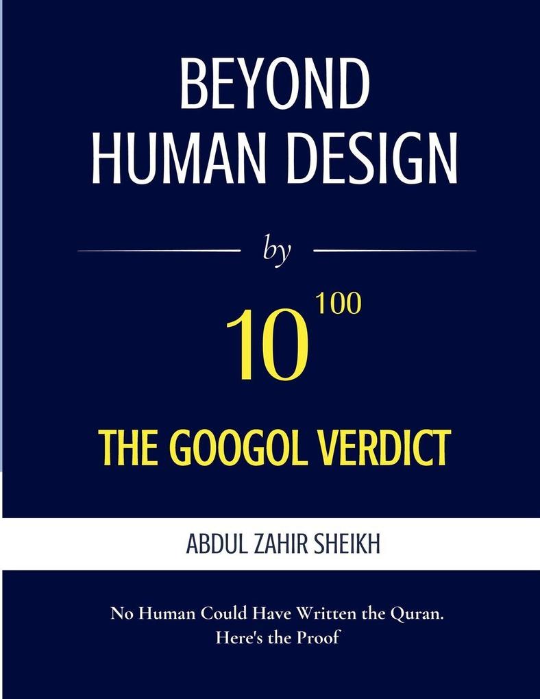 Beyond Human Design ; The Googol Verdict - The Portrait of the Author Drawn from the Evidence