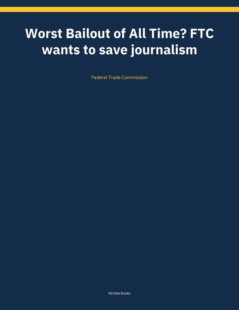 Worst Bailout of All Time? FTC wants to save journalism