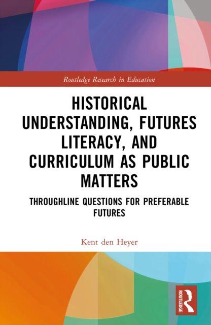 Historical Understanding Futures Literacy and Curriculum as Public Matters
