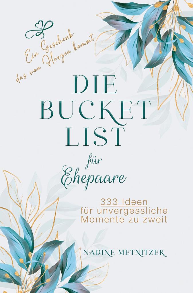 Hochzeitsgeschenk - Die Bucket List für Ehepaare: 333 Ideen für unvergessliche Momente zu zweit. Ein Geschenk das von Herzen kommt.