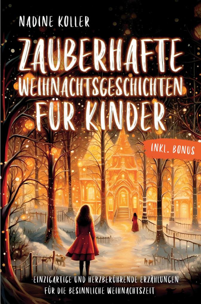 Zauberhafte Weihnachtsgeschichten für Kinder: Von kleinen Wundern großen Herzen und dem Geheimnis echter Weihnachtsfreude